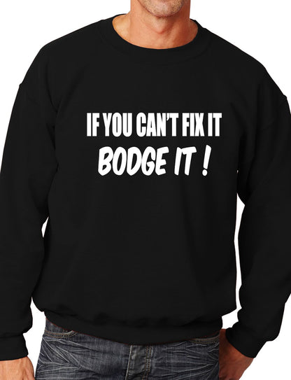 If You Can't Fix it Bodge It Builder DIY Mechanic Sweatshirt