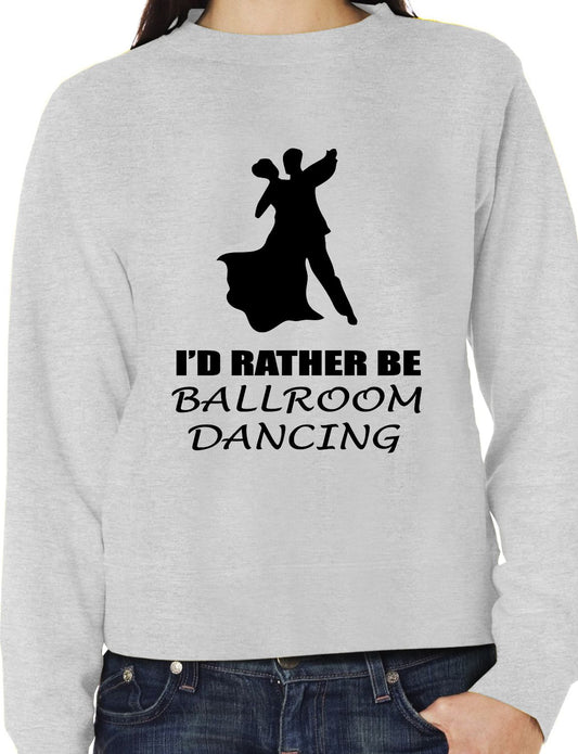 I'd Rather Be Ballroom Dancing Latin Sweatshirt