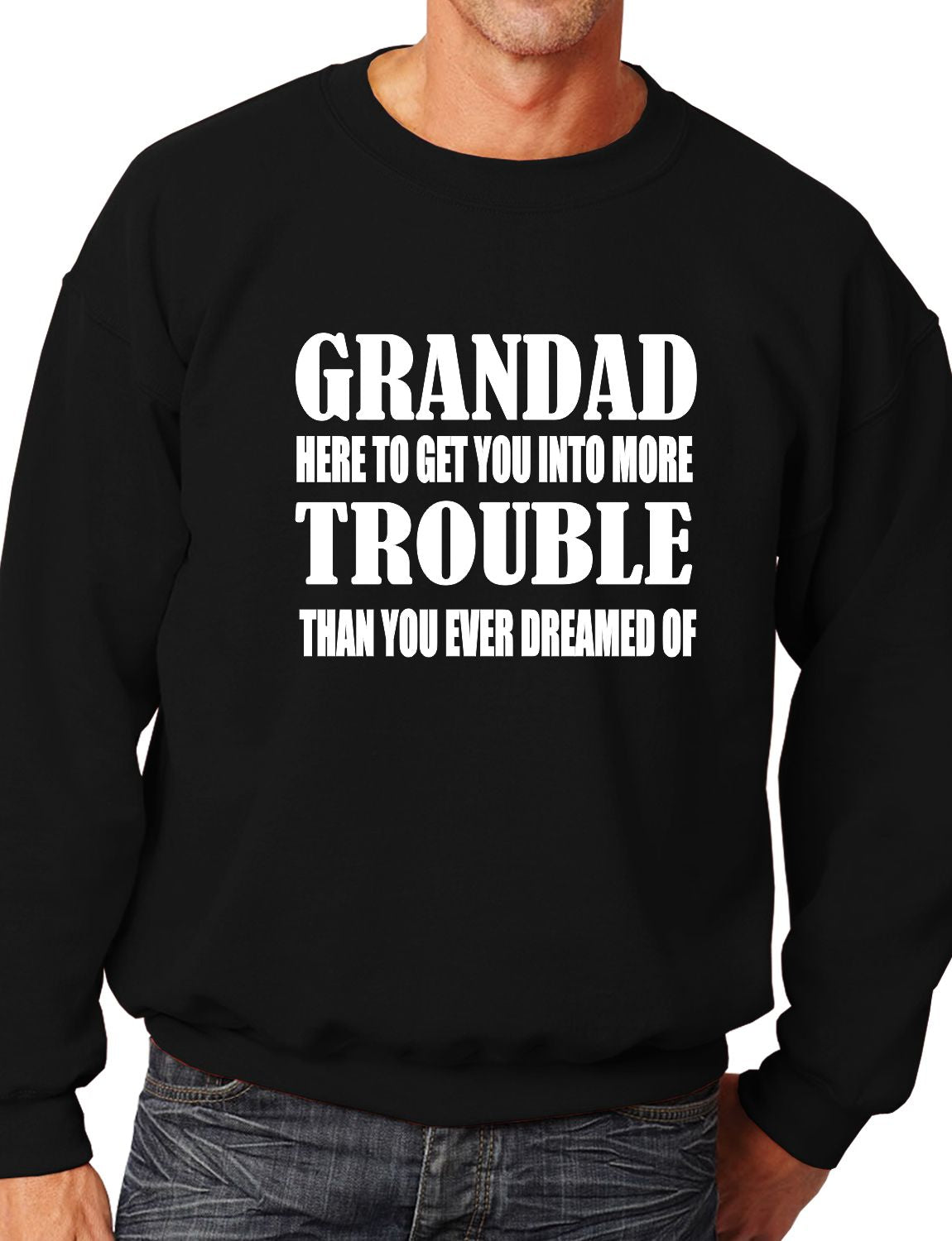 Grandad Get You In More Trouble Funny Mens Sweatshirt