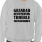 Grandad Get You In More Trouble Funny Mens Sweatshirt