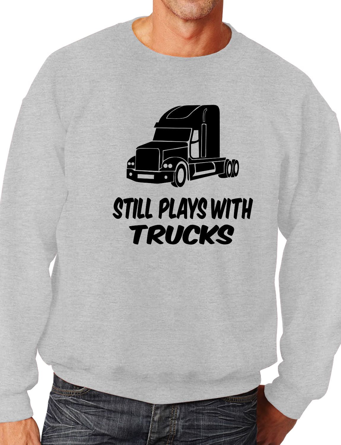 Still Plays With Trucks Truckers Lorry Driver Sweatshirt