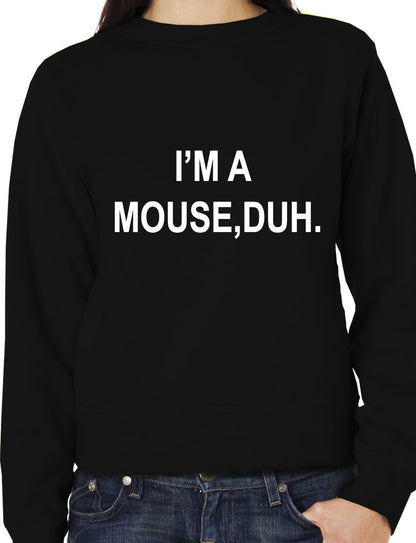 I'm A Mouse, Duh. T-shirt Unisex Sweatshirt