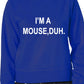 I'm A Mouse, Duh. T-shirt Unisex Sweatshirt