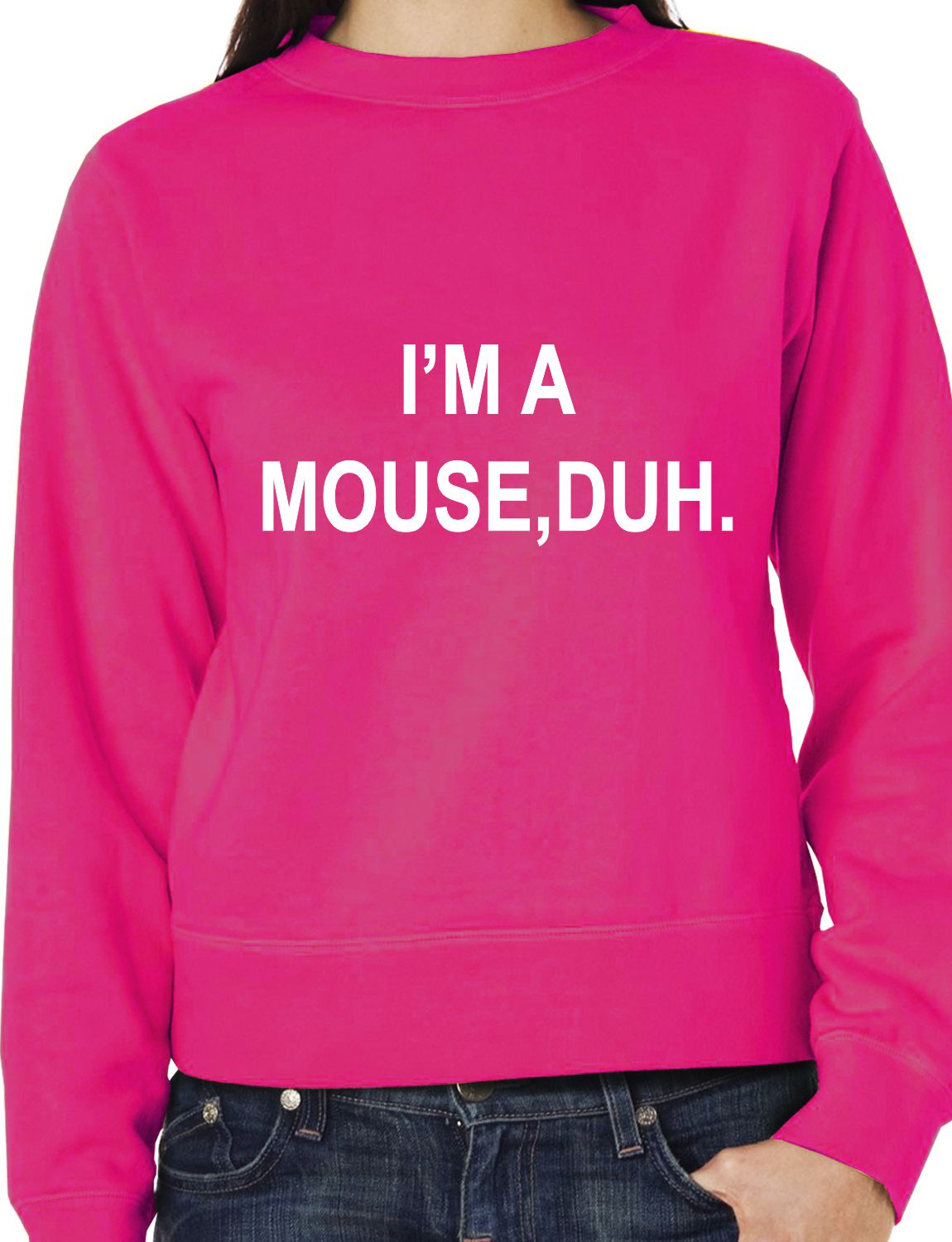 I'm A Mouse, Duh. T-shirt Unisex Sweatshirt