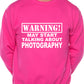 Warning May Talk About Photography Photographer Fan Sweatshirt