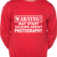 Warning May Talk About Photography Photographer Fan Sweatshirt