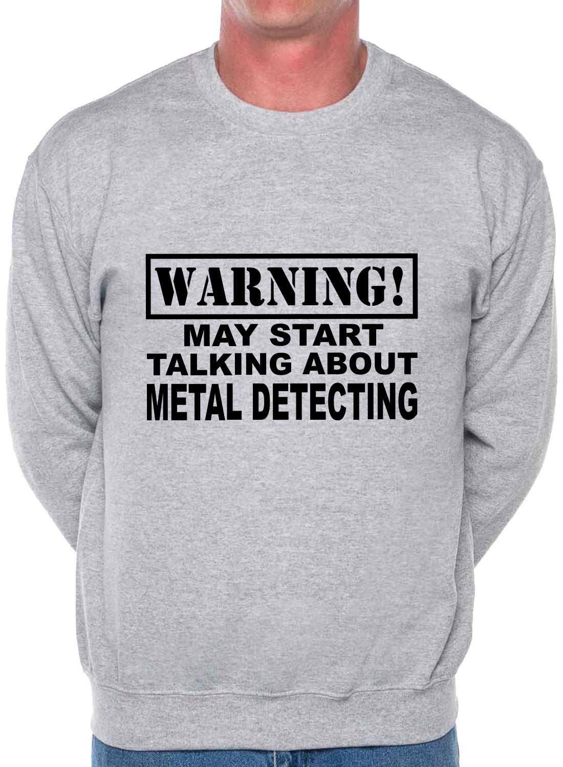 Warning May Talk About Metal Detecting Fan Sweatshirt