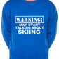 Warning May Talk About Skiing Snowboarding Sweatshirt