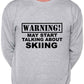 Warning May Talk About Skiing Snowboarding Sweatshirt