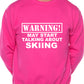 Warning May Talk About Skiing Snowboarding Sweatshirt