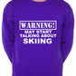 Warning May Talk About Skiing Snowboarding Sweatshirt