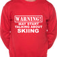 Warning May Talk About Skiing Snowboarding Sweatshirt