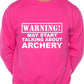 Warning May Talk About Archery Fan Sweatshirt