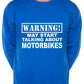 Warning May Talk About Motorbikes Biker Sweatshirt