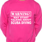 Warning May Talk About Scuba Diving Sweatshirt
