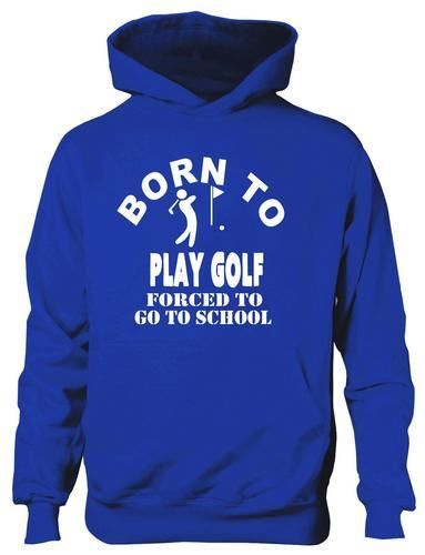 Born To Play Golf Forced To Go To School Hoodie [Apparel]