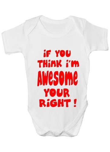 If You Think I'm Awesome You're Right Baby Onesie Vest