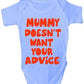 Mummy Doesn't Want Your Advice Baby Onesie Vest