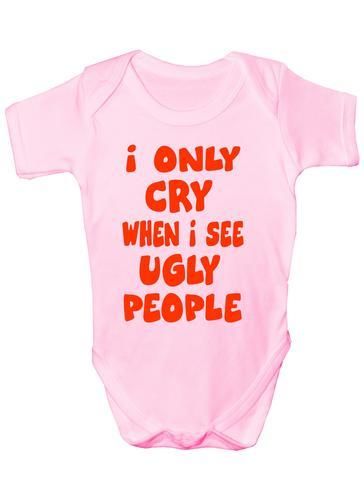 I Only Cry When I See Ugly People Funny Baby Onesie Vest