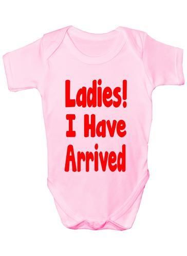 Ladies I Have Arrived Baby Onesie Vest