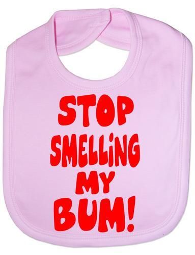 Stop Smelling My Bum Baby Bib