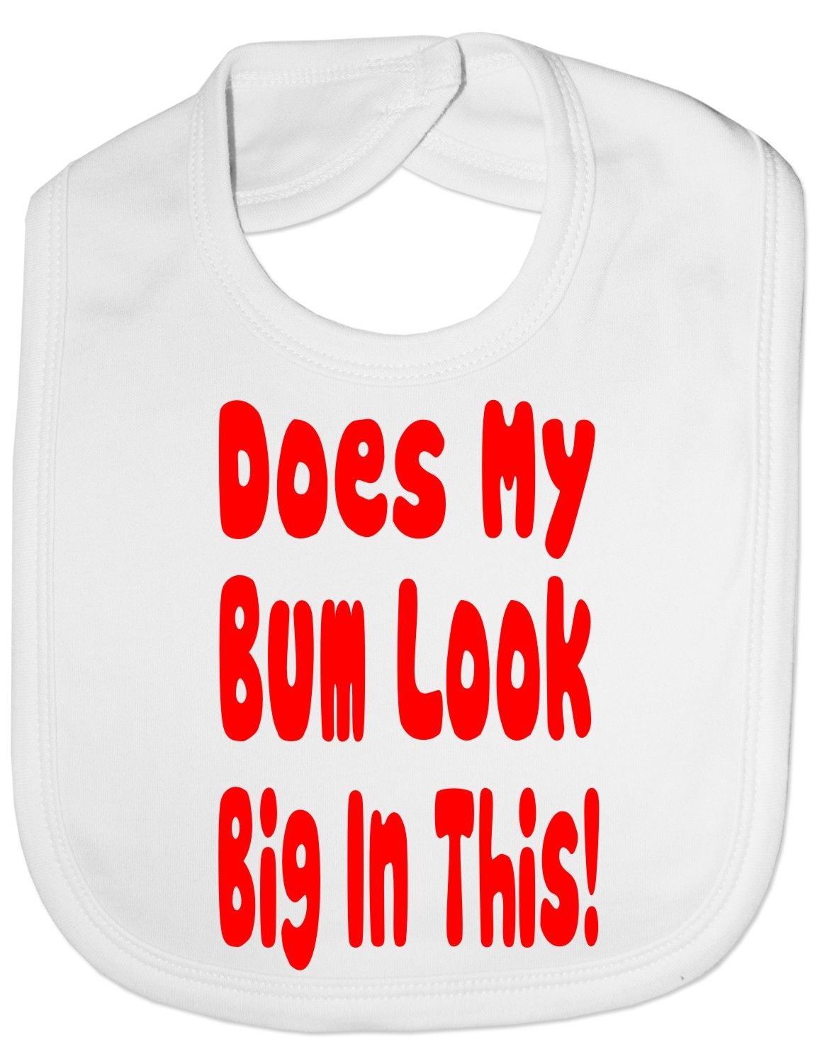 Does My Bum Look Big In This Baby Bib