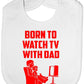 Born To Watch TV With Dad Baby Bib