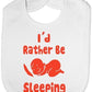 I'd Rather Be Sleeping Baby Bib