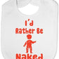 I'd Rather Be Naked Baby Bib