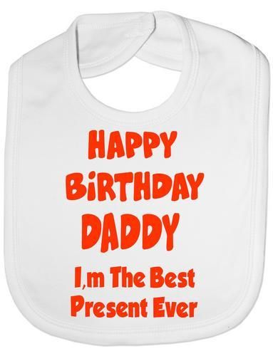 Print4U Unisex Baby's Happy Birthday Daddy Best Present Ever Bib