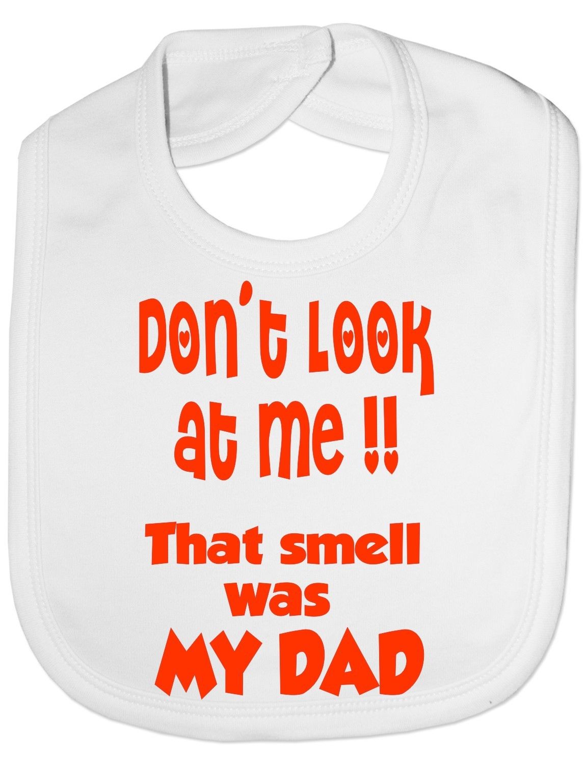 Don't Look At Me Smell Is My Dad Baby Bib