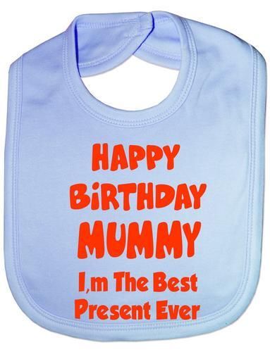 Happy Birthday Mummy I'm Best Present Baby Bib
