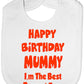 Happy Birthday Mummy I'm Best Present Baby Bib