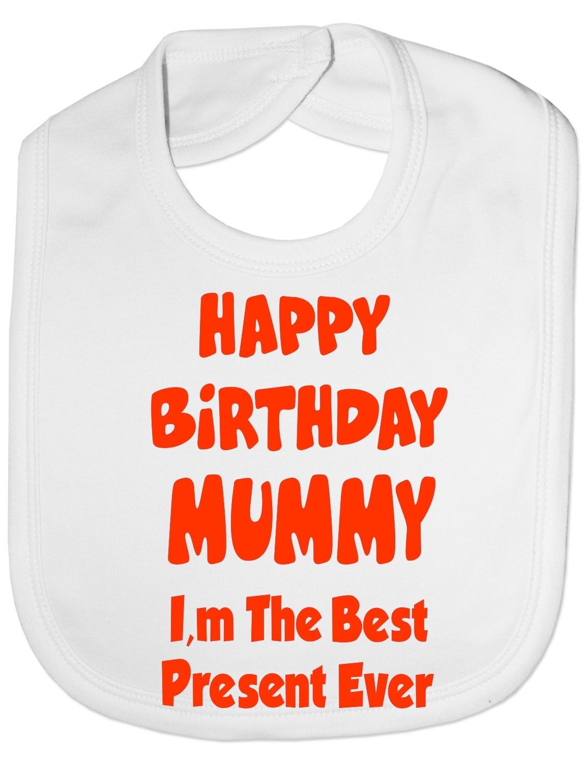 Happy Birthday Mummy I'm Best Present Baby Bib