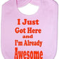 Just Got Here & Awesome Baby Bib