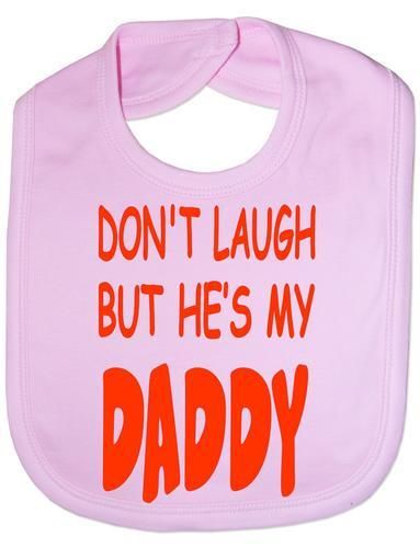 Don't Laugh He's My Daddy Baby Bib