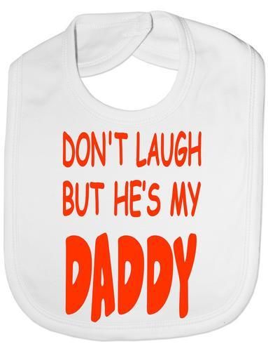 Don't Laugh He's My Daddy Baby Bib