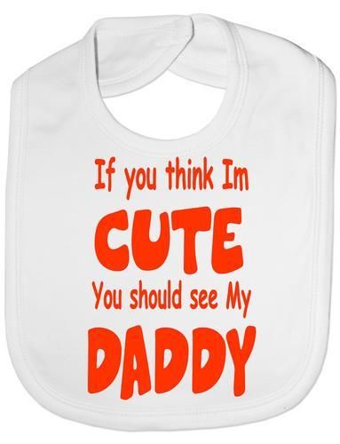 Think I'm Cute See My Daddy Baby Bib