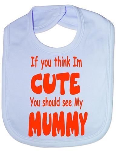 Think I'm Cute See My Mummy Baby Bib