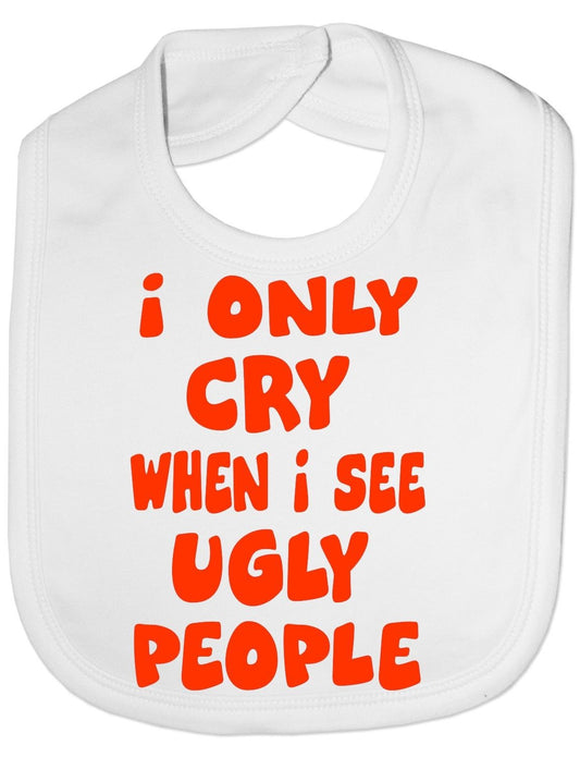 Only Cry When See Ugly People Baby Bib