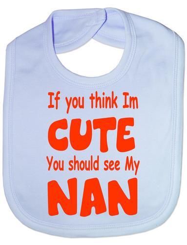 Think I'm Cute See My Nan Baby Bib