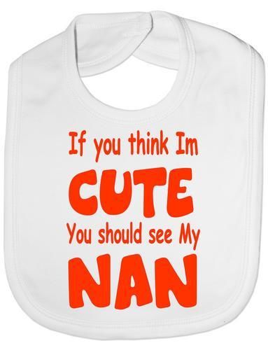 Think I'm Cute See My Nan Baby Bib