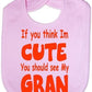 Think I'm Cute See My Gran Baby Bib