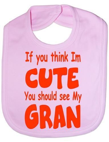 Think I'm Cute See My Gran Baby Bib