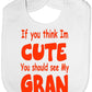 Think I'm Cute See My Gran Baby Bib