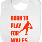 Born To Play For Wales Rugby Baby Bib