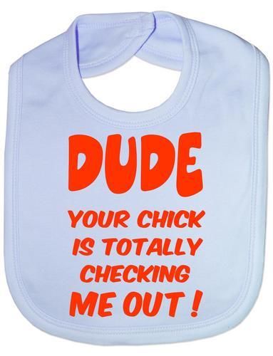 Print4U Unisex Babys Dude Your Chick Checking Me Out Baby Bib