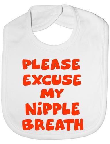 Please Excuse My Nipple Breath Baby Bib