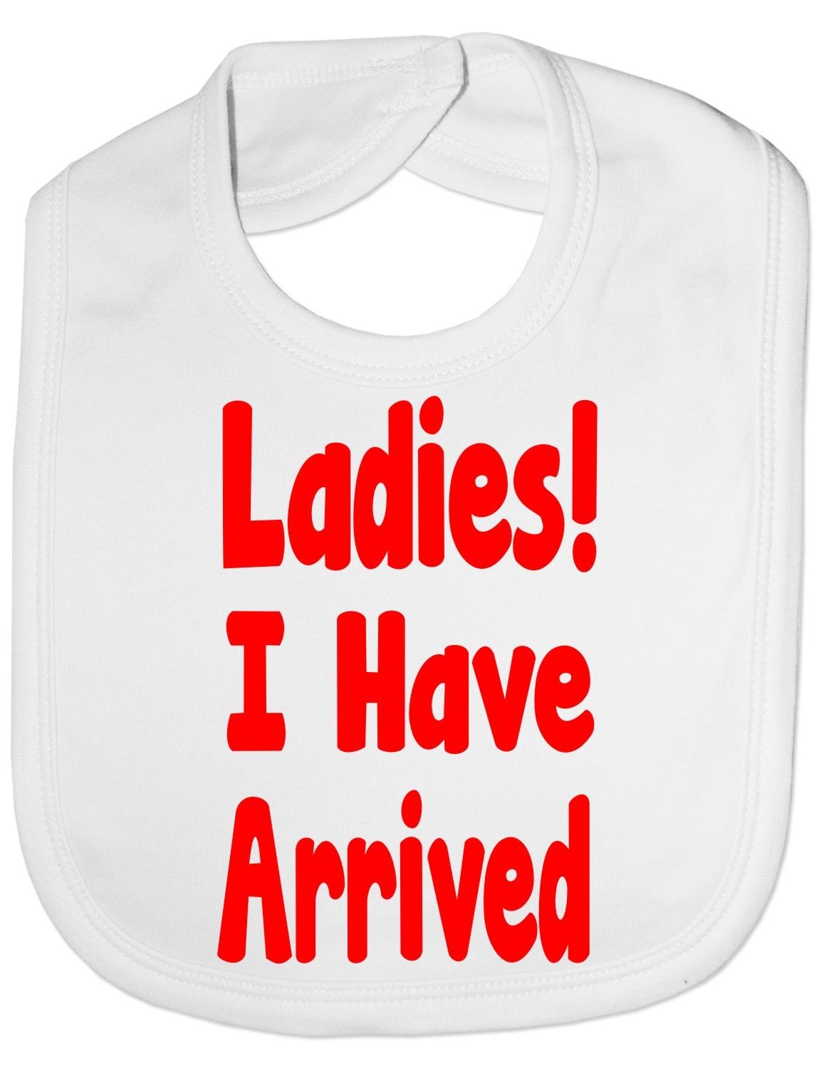 Ladies I Have Arrived Baby Bib