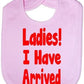 Ladies I Have Arrived Baby Bib